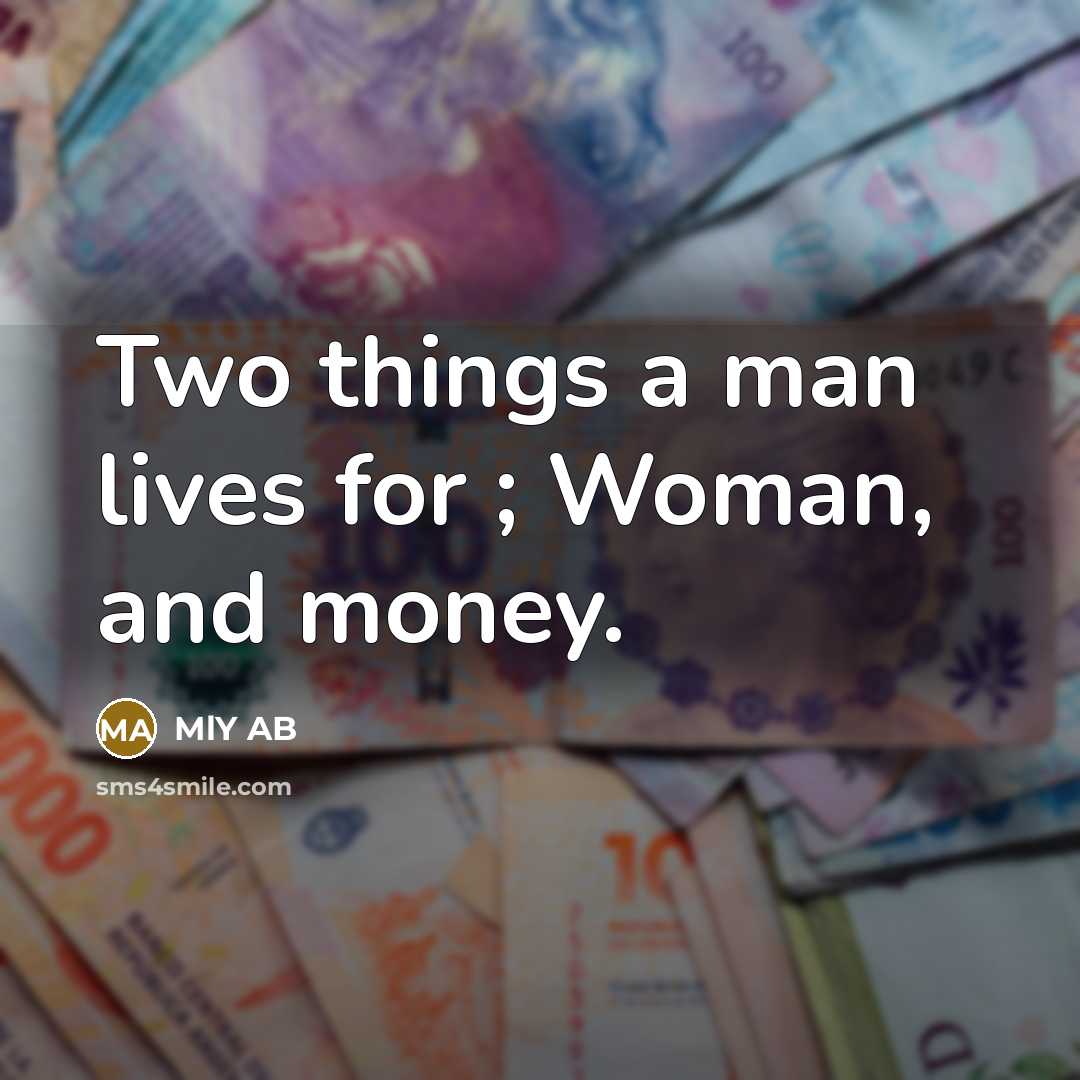 “Two things a man lives for ; Woman, and money.…” quote by MlY AB
