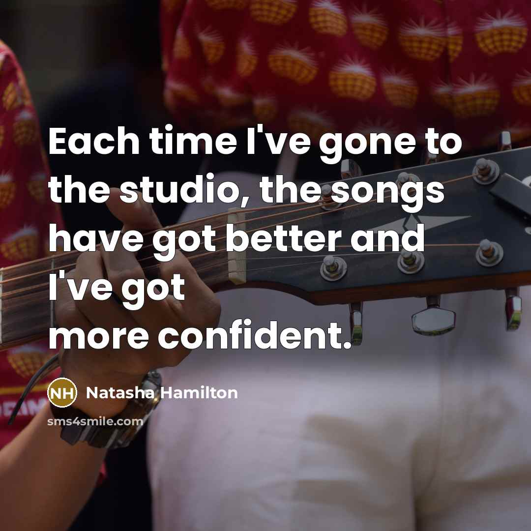 “Each time I've gone to the studio, the songs have…” quote by Natasha Hamilton