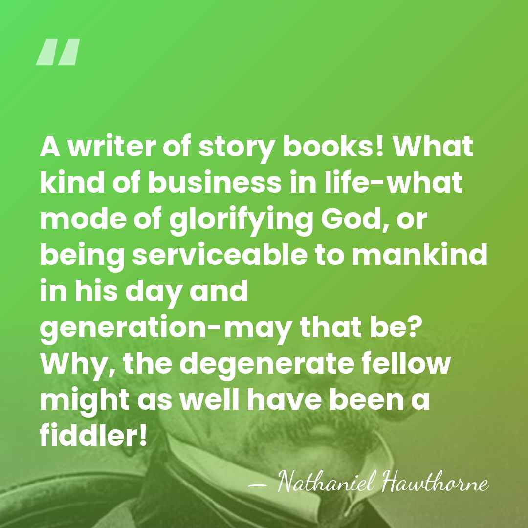 A writer of story books! What kind of business in life-what mode&hellip; - Nathaniel Hawthorne