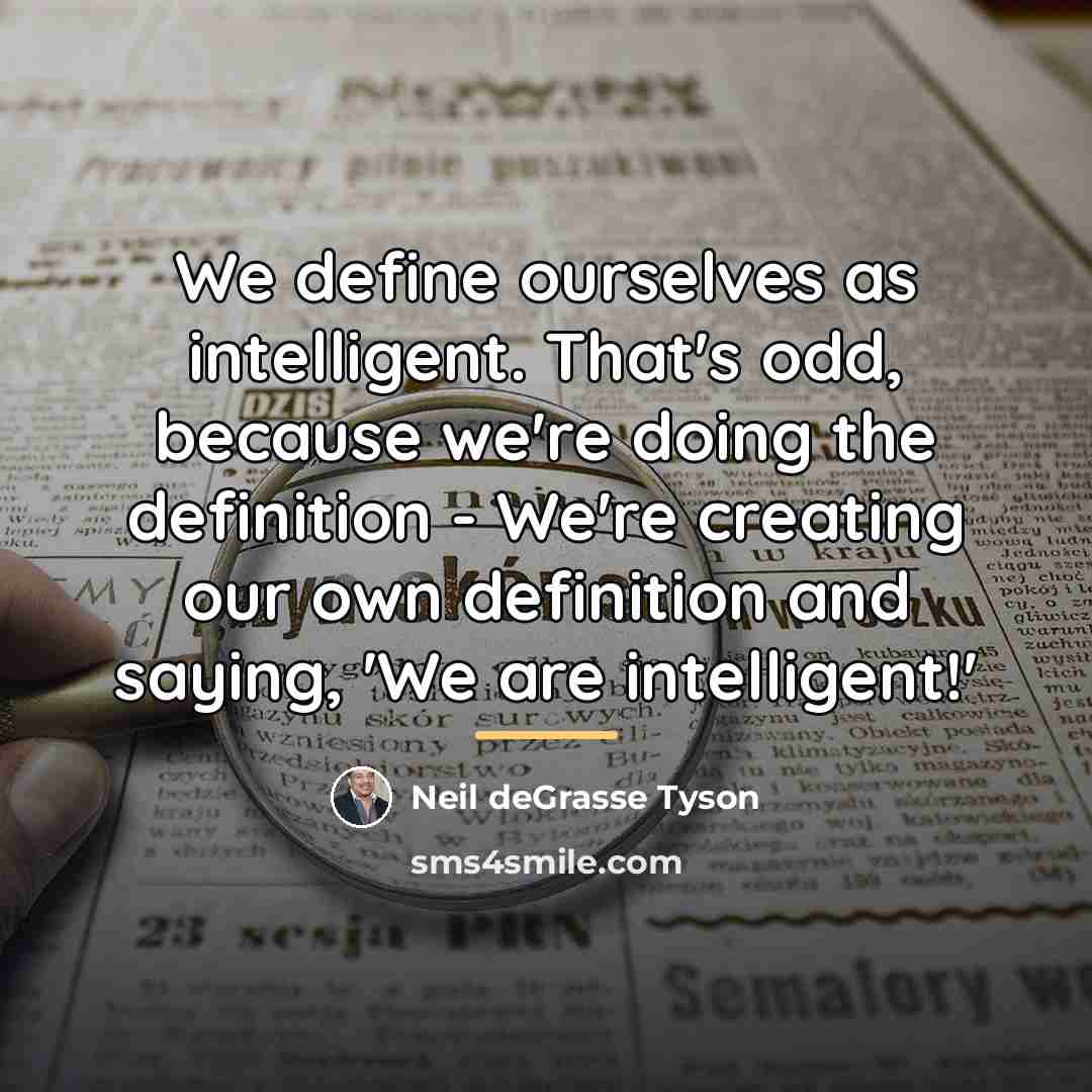 “We define ourselves as intelligent. That's odd, because we're doing…” quote by Neil deGrasse Tyson