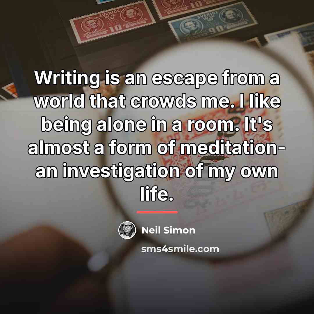 “Writing is an escape from a world that crowds me.…” quote by Neil Simon