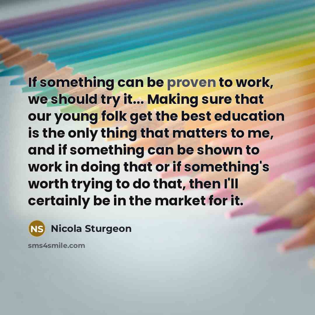 “If something can be proven to work, we should try…” quote by Nicola Sturgeon