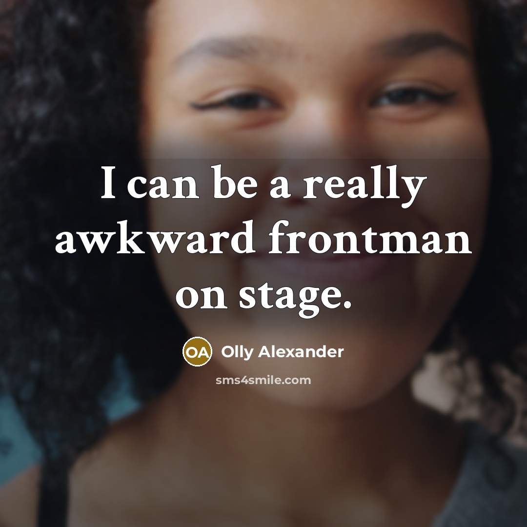 “I can be a really awkward frontman on stage.…” quote by Olly Alexander