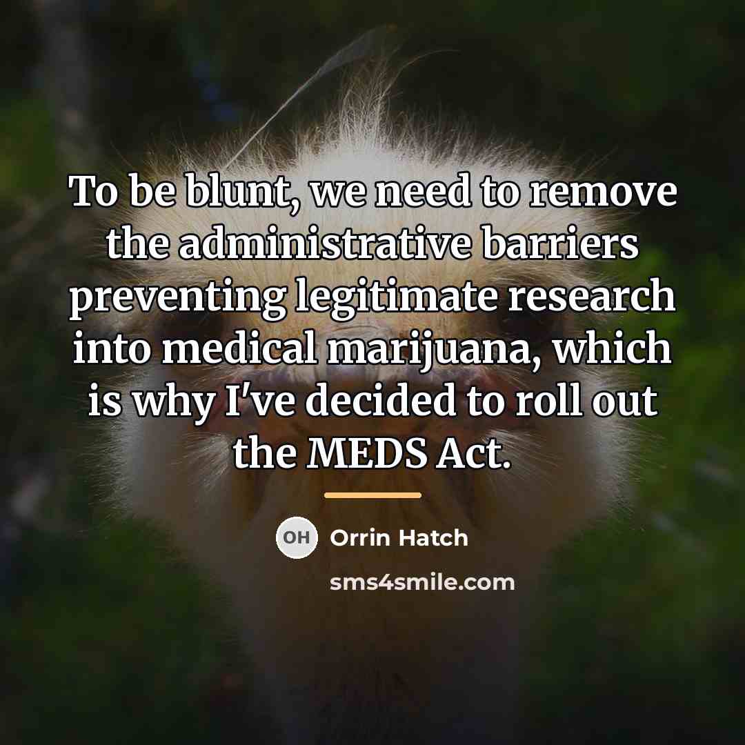 “To be blunt, we need to remove the administrative barriers…” quote by Orrin Hatch