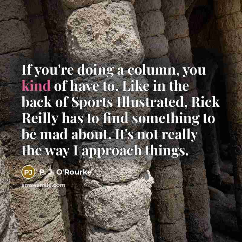 “If you're doing a column, you kind of have to.…” quote by P. J. O'Rourke
