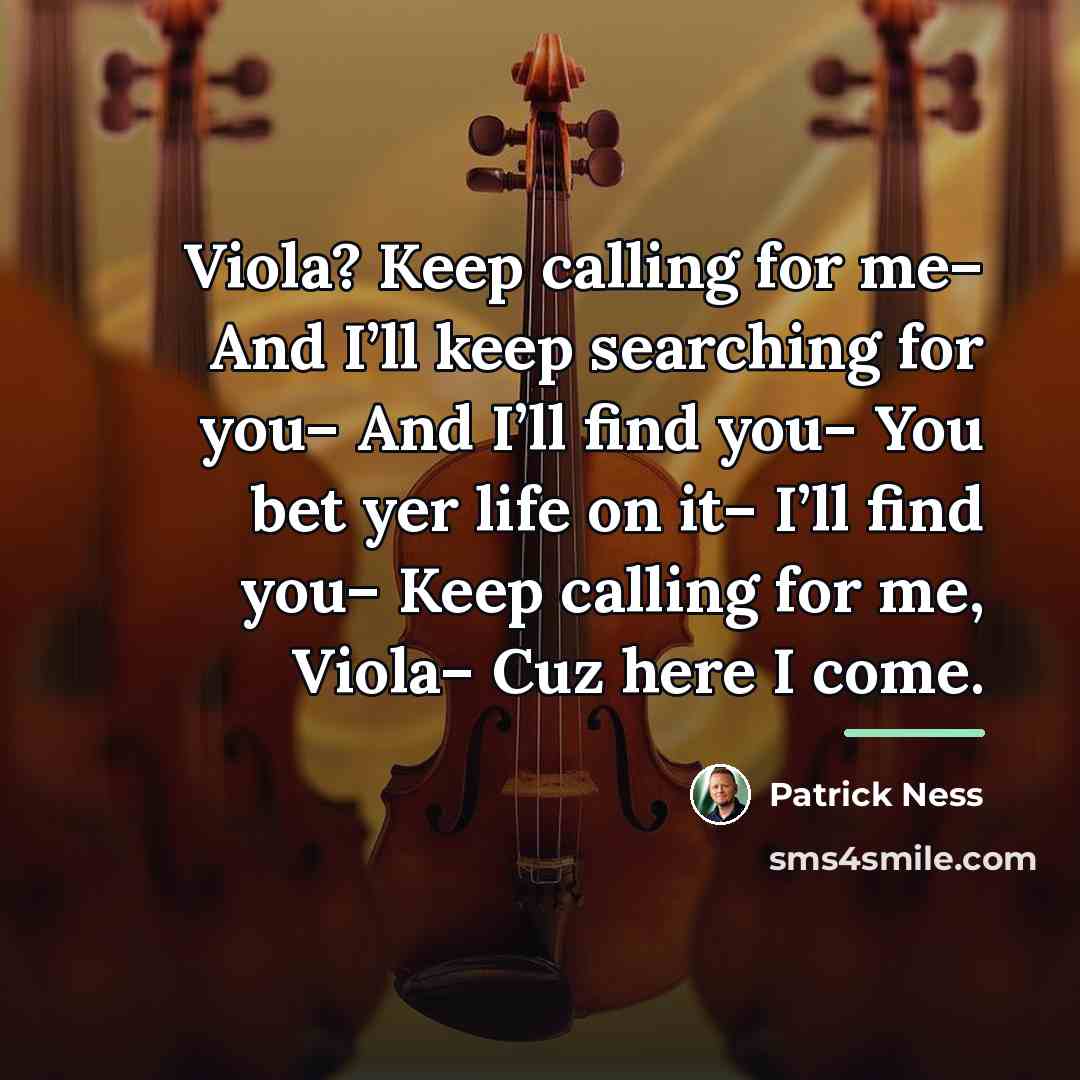 “Viola? Keep calling for me– And I’ll keep searching for…” quote by Patrick Ness