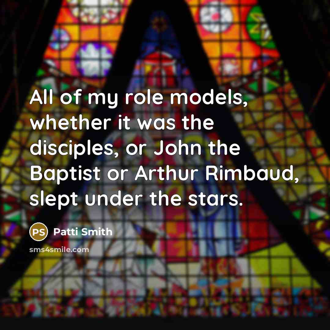 “All of my role models, whether it was the disciples,…” quote by Patti Smith
