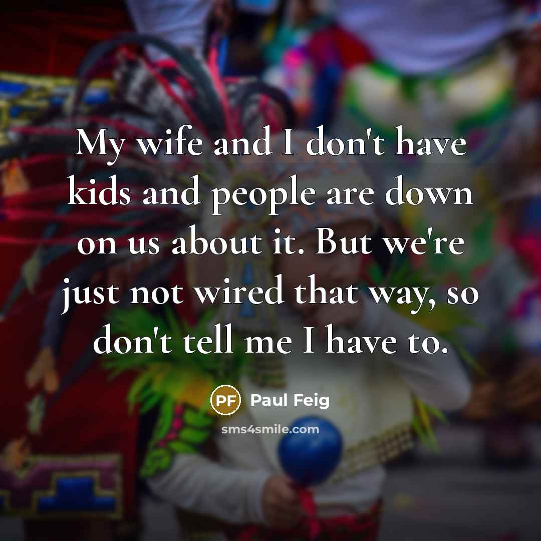 “My wife and I don't have kids and people are…” quote by Paul Feig