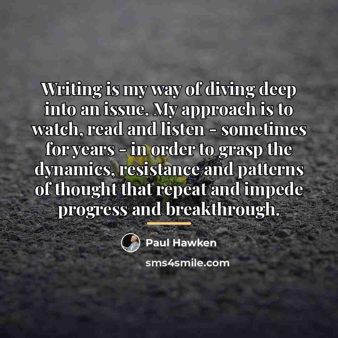 “Writing is my way of diving deep into an issue.…” quote by Paul Hawken
