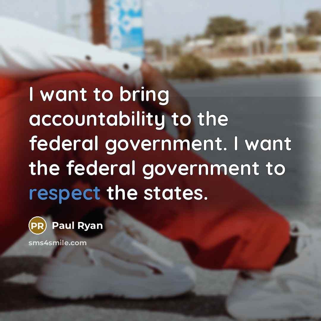 “I want to bring accountability to the federal government. I…” quote by Paul Ryan