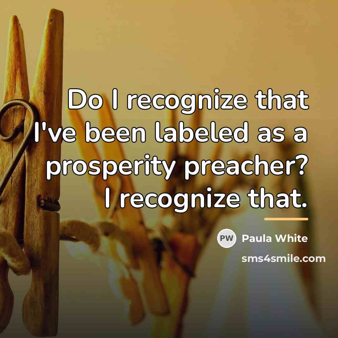 “Do I recognize that I've been labeled as a prosperity…” quote by Paula White