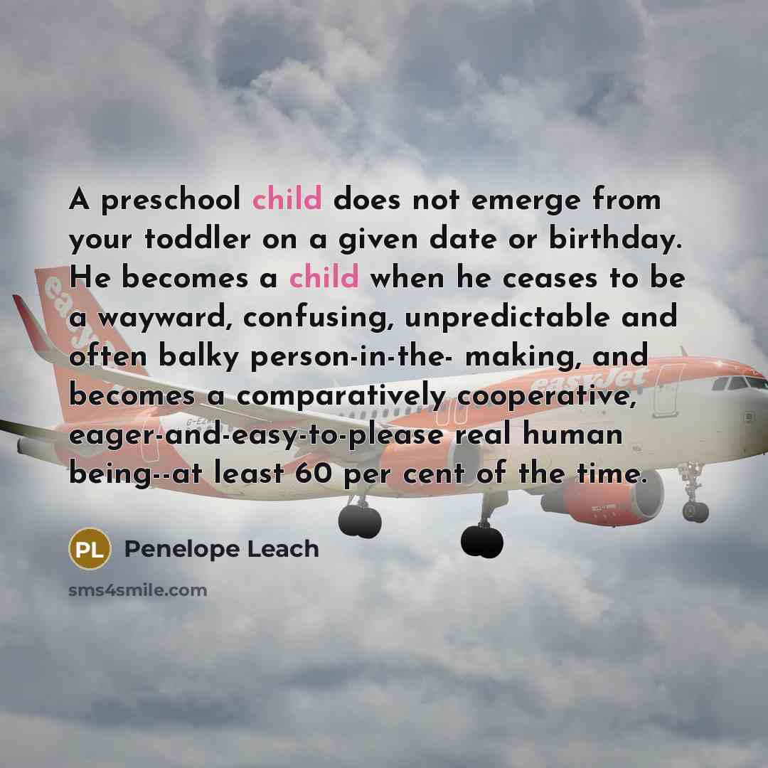 “A preschool child does not emerge from your toddler on…” quote by Penelope Leach