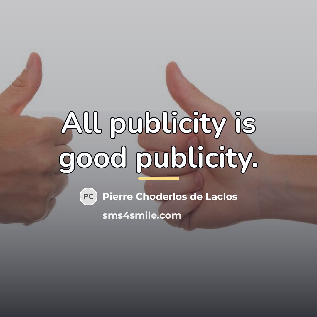 “All publicity is good publicity.…” quote by Pierre Choderlos de Laclos