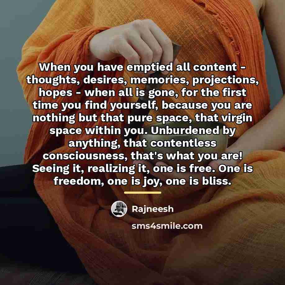 “When you have emptied all content - thoughts, desires, memories,…” quote by Rajneesh