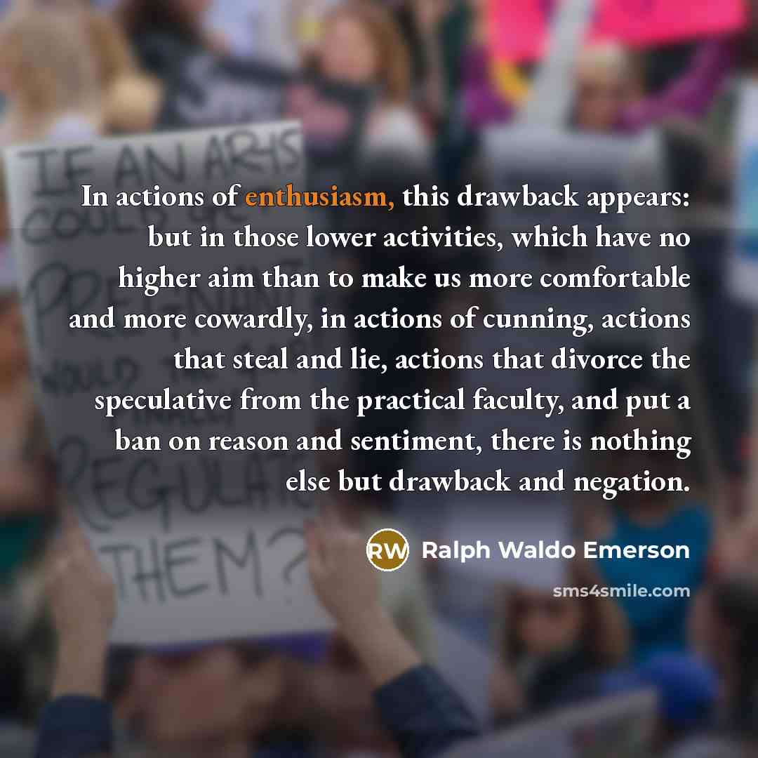 “In actions of enthusiasm, this drawback appears: but in those…” quote by Ralph Waldo Emerson