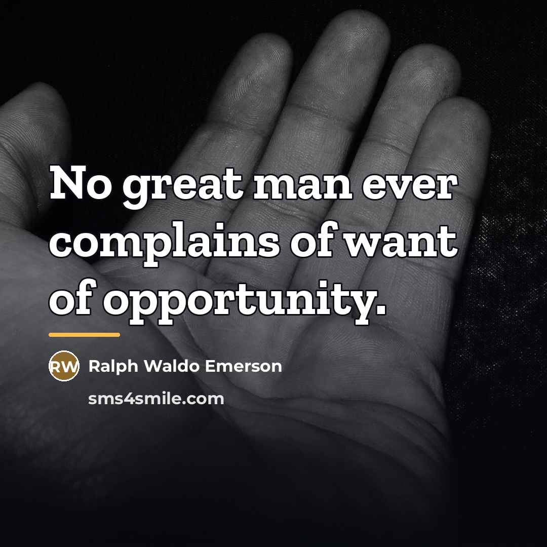 “No great man ever complains of want of opportunity.…” quote by Ralph Waldo Emerson