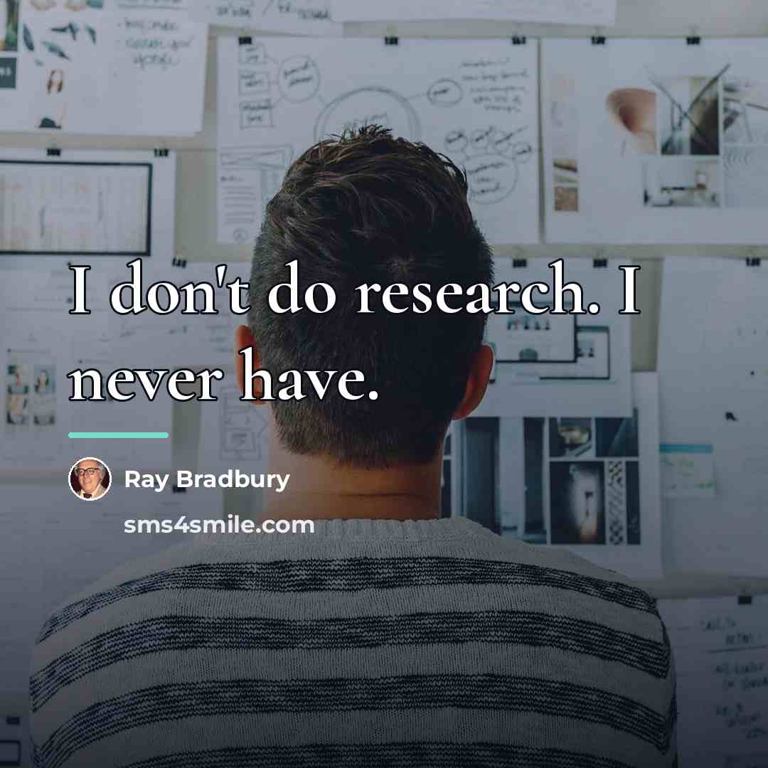“I don't do research. I never have.…” quote by Ray Bradbury