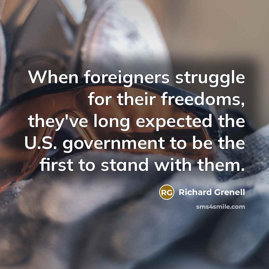 “When foreigners struggle for their freedoms, they've long expected the…” quote by Richard Grenell