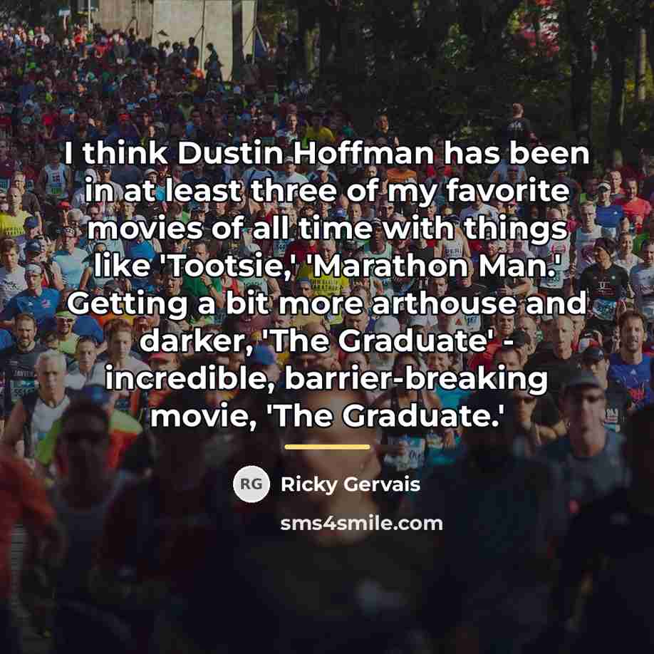 “I think Dustin Hoffman has been in at least three…” quote by Ricky Gervais