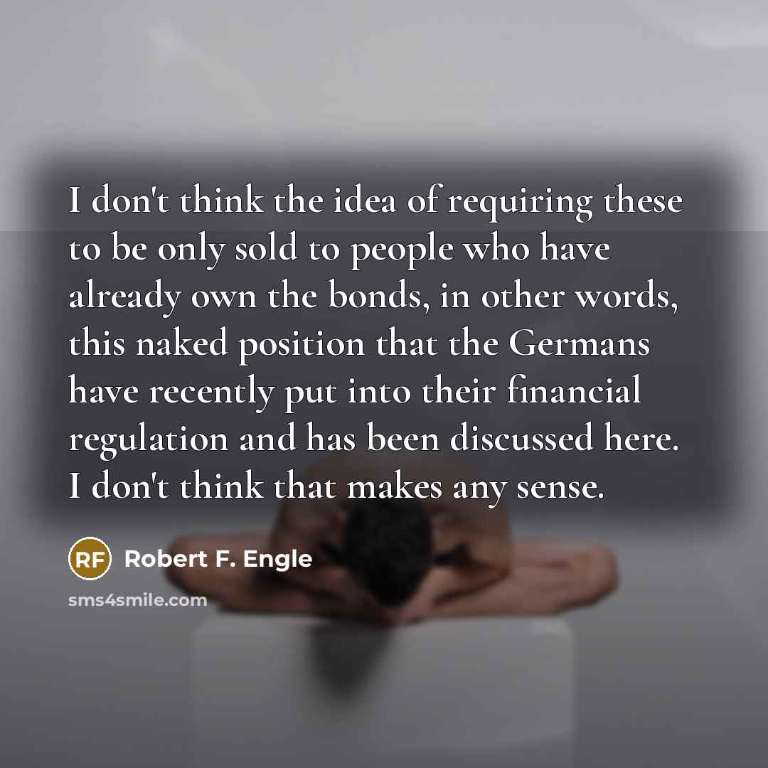 “I don't think the idea of requiring these to be…” quote by Robert F. Engle