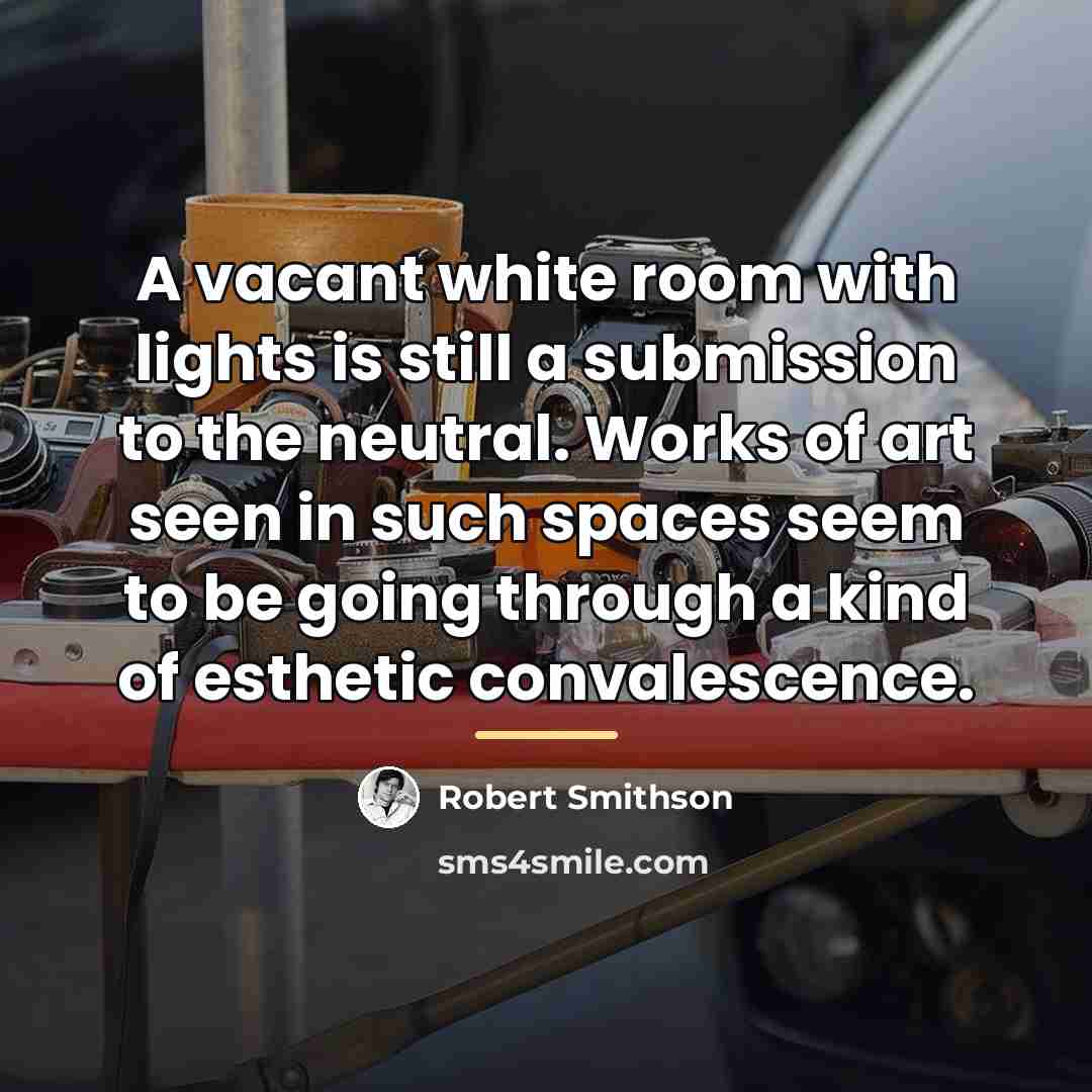 “A vacant white room with lights is still a submission…” quote by Robert Smithson