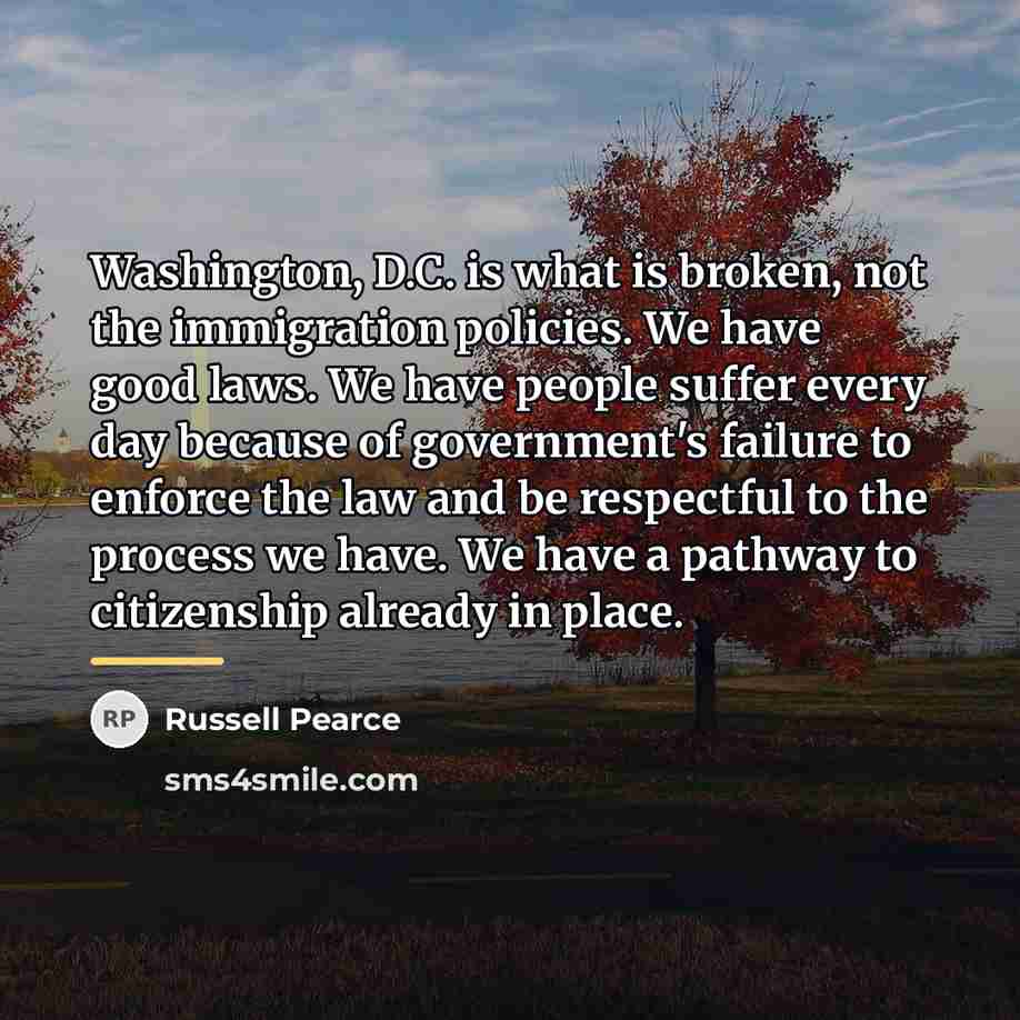 “Washington, D.C. is what is broken, not the immigration policies.…” quote by Russell Pearce