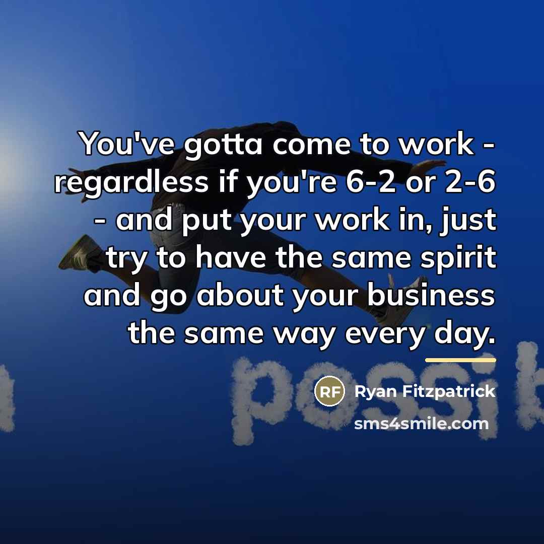 “You've gotta come to work - regardless if you're 6-2…” quote by Ryan Fitzpatrick