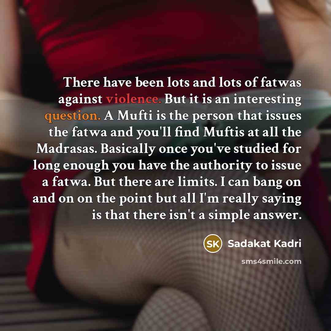 “There have been lots and lots of fatwas against violence.…” quote by Sadakat Kadri