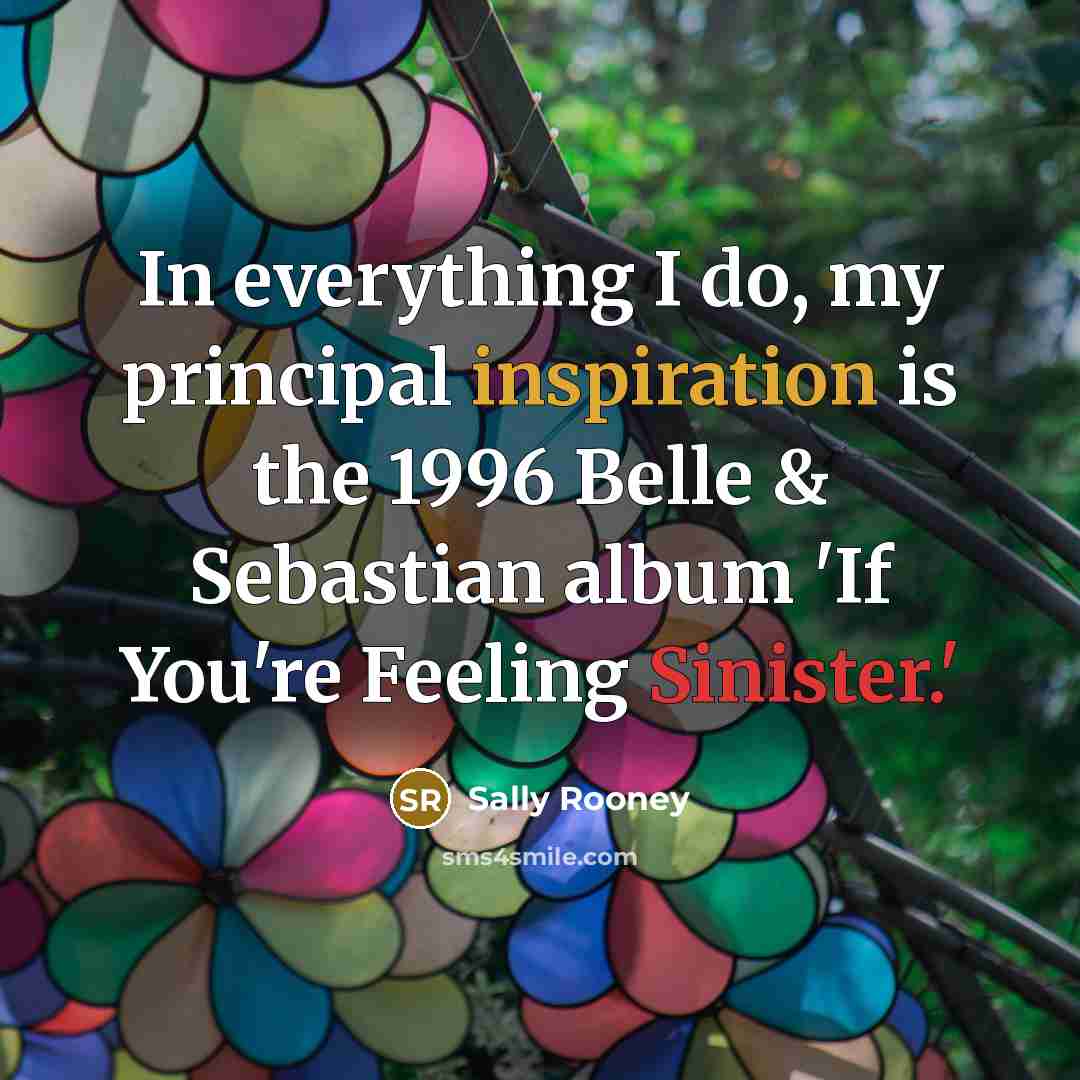 “In everything I do, my principal inspiration is the 1996…” quote by Sally Rooney
