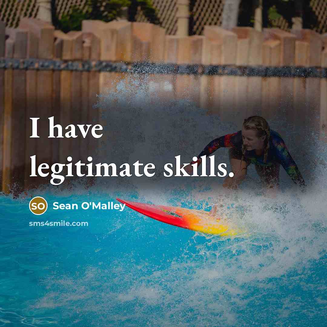 “I have legitimate skills.…” quote by Sean O'Malley