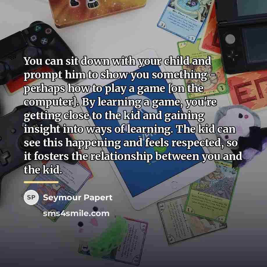 “You can sit down with your child and prompt him…” quote by Seymour Papert