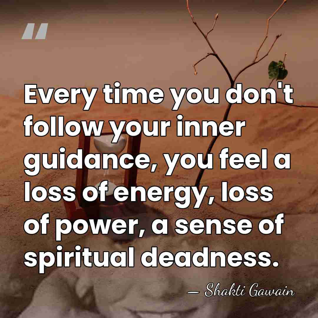 Every time you don't follow your inner guidance, you feel a loss&hellip; - Shakti Gawain