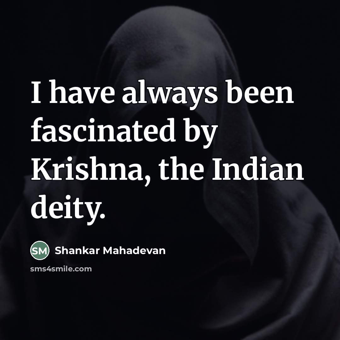 “I have always been fascinated by Krishna, the Indian deity.…” quote by Shankar Mahadevan