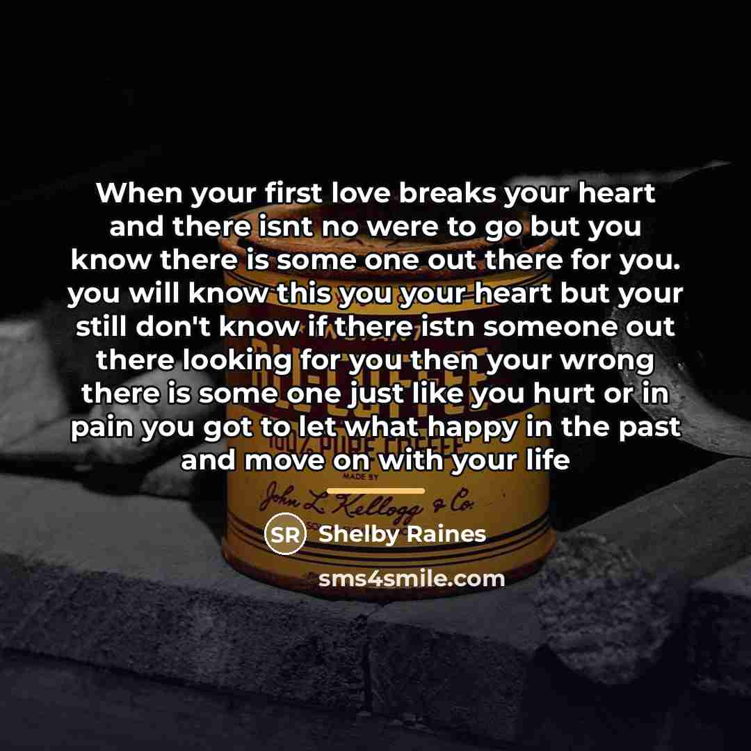 “When your first love breaks your heart and there isnt…” quote by Shelby Raines
