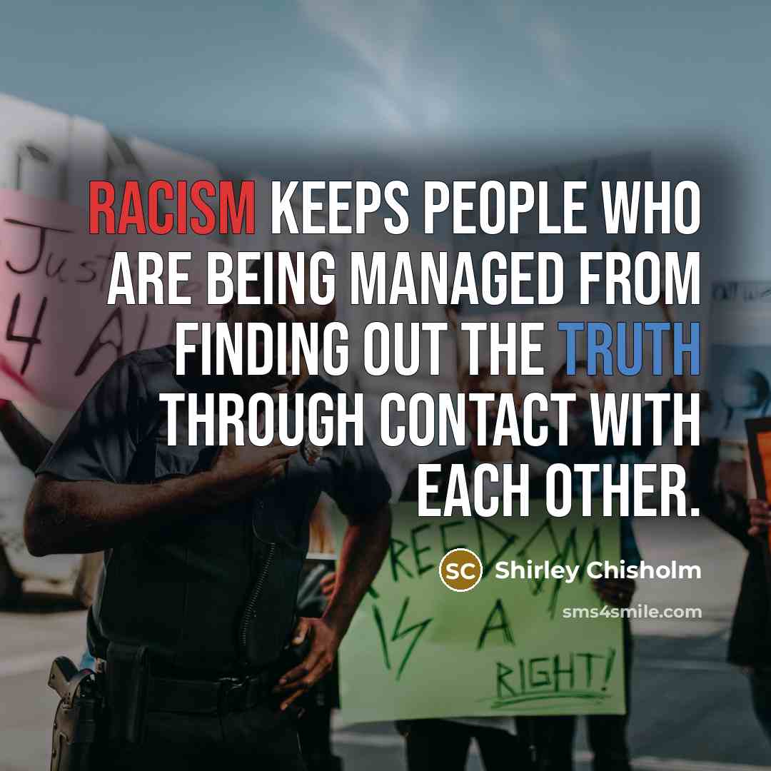 “Racism keeps people who are being managed from finding out…” quote by Shirley Chisholm
