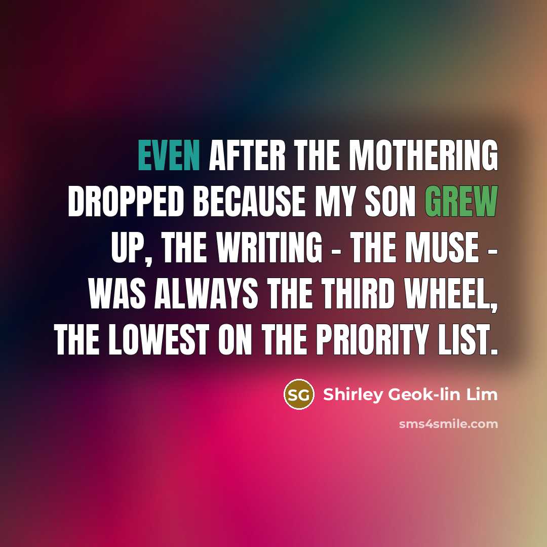 “Even after the mothering dropped because my son grew up,…” quote by Shirley Geok-lin Lim