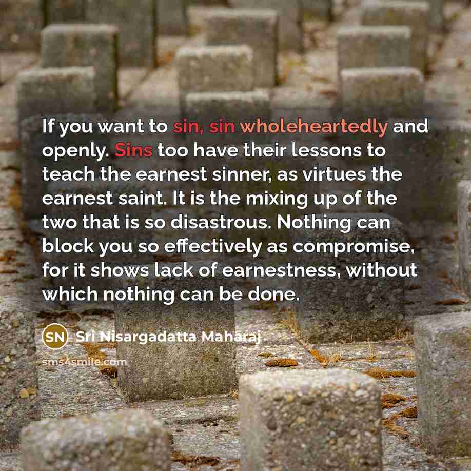 “If you want to sin, sin wholeheartedly and openly. Sins…” quote by Sri Nisargadatta Maharaj