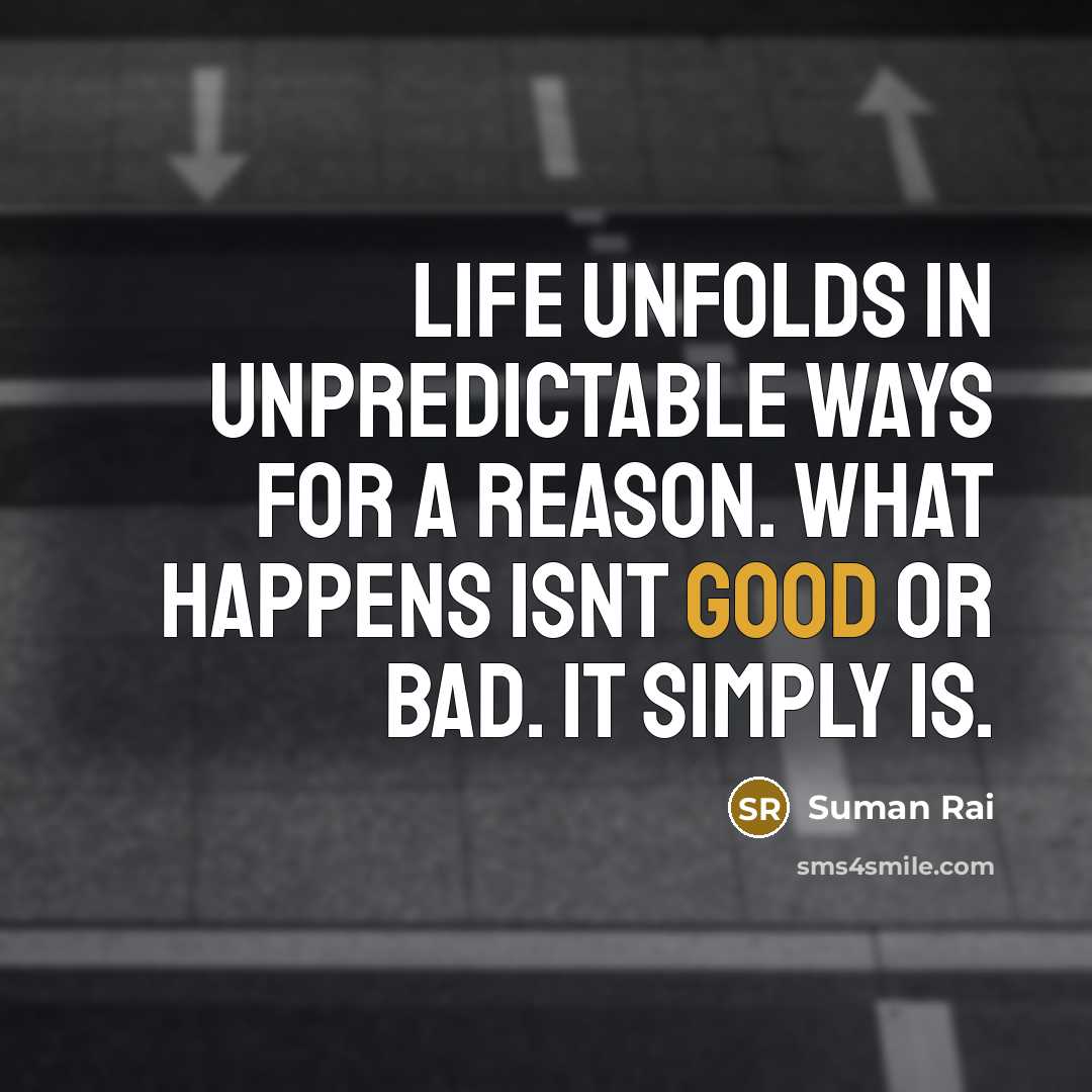 “Life unfolds in unpredictable ways for a reason. What happens…” quote by Suman Rai