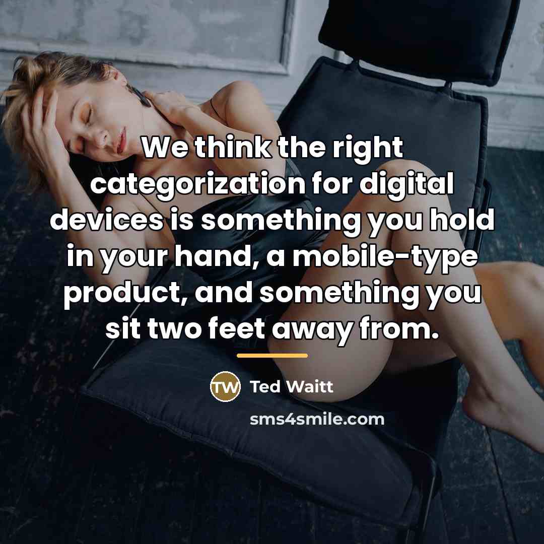 “We think the right categorization for digital devices is something…” quote by Ted Waitt