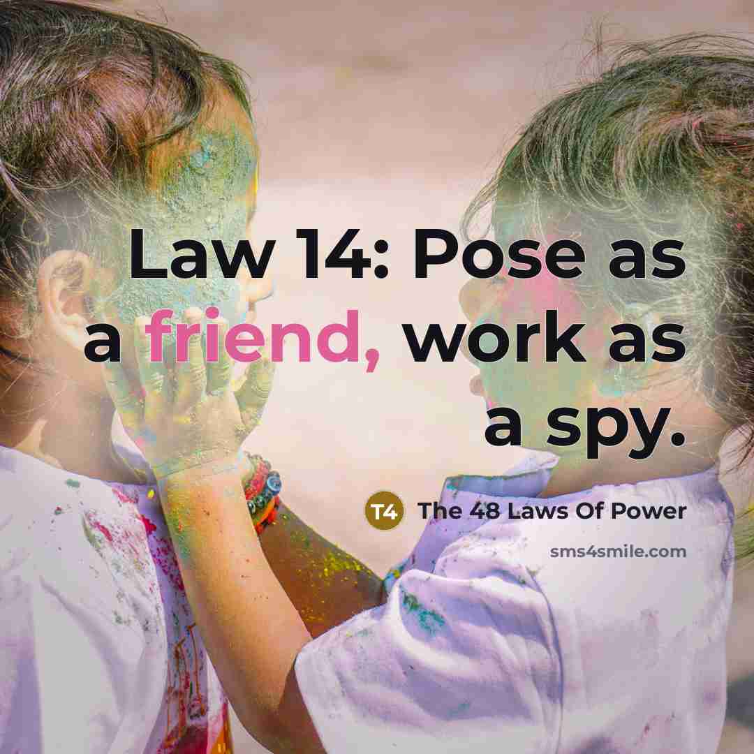 “Law 14: Pose as a friend, work as a spy.…” quote by The 48 Laws Of Power