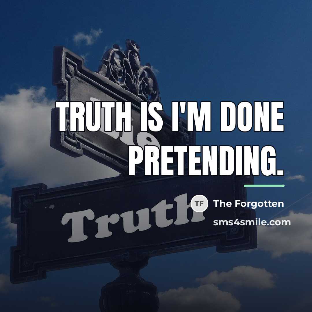 “Truth is I'm done pretending.…” quote by The Forgotten