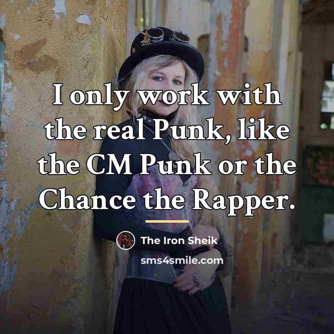 “I only work with the real Punk, like the CM…” quote by The Iron Sheik