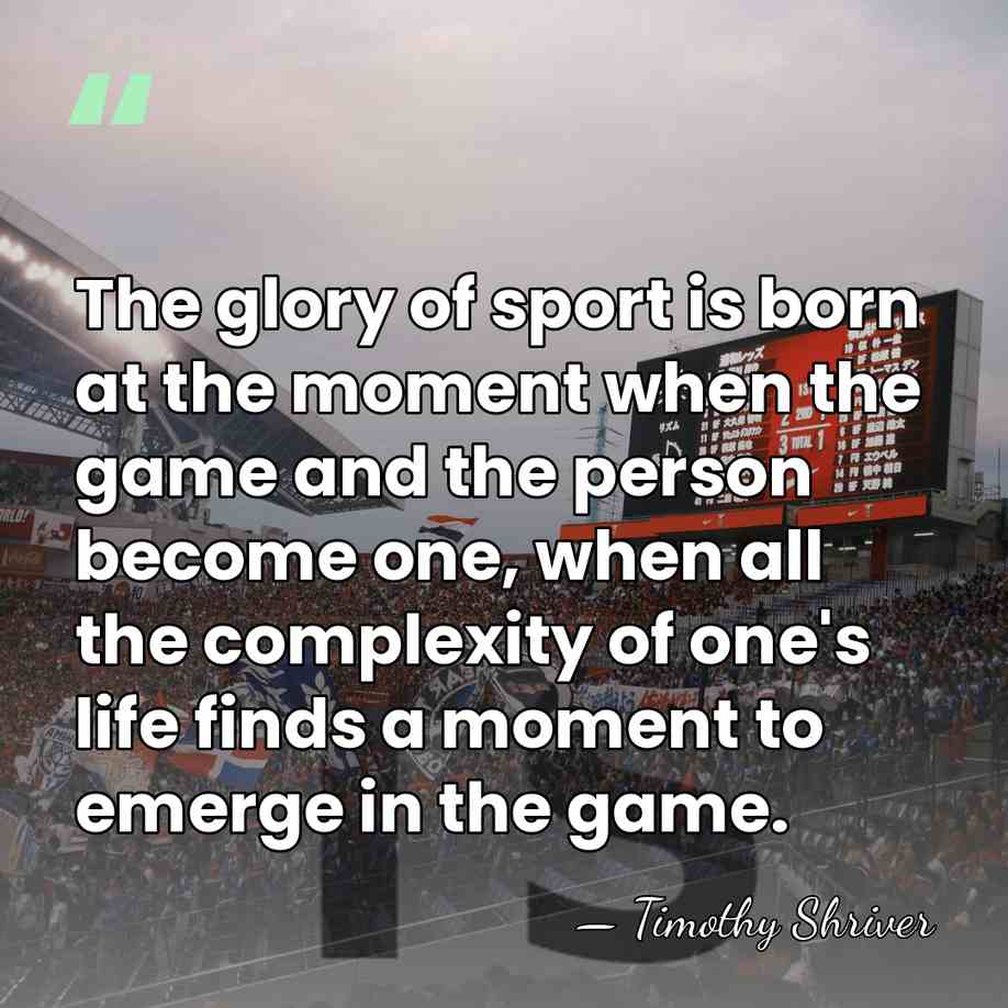 The glory of sport is born at the moment when the game&hellip; - Timothy Shriver