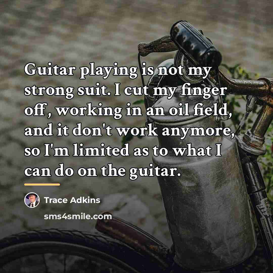 “Guitar playing is not my strong suit. I cut my…” quote by Trace Adkins