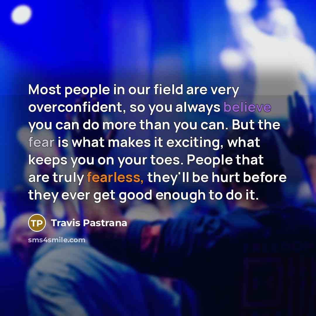 “Most people in our field are very overconfident, so you…” quote by Travis Pastrana