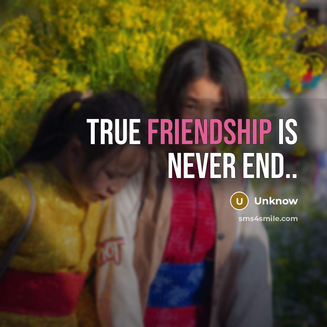 “True friendship is never end..…” quote by Unknow