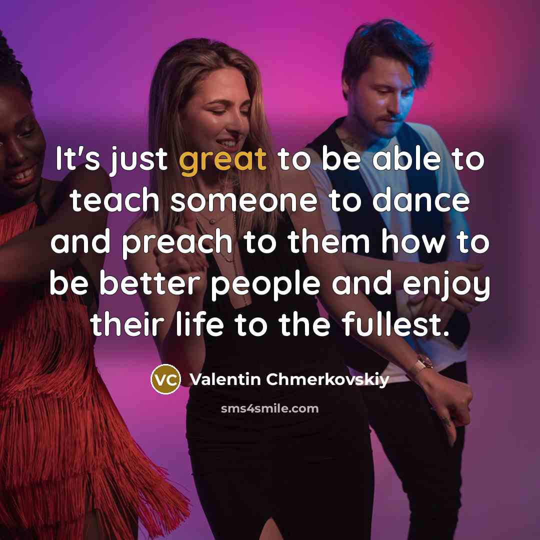 “It's just great to be able to teach someone to…” quote by Valentin Chmerkovskiy