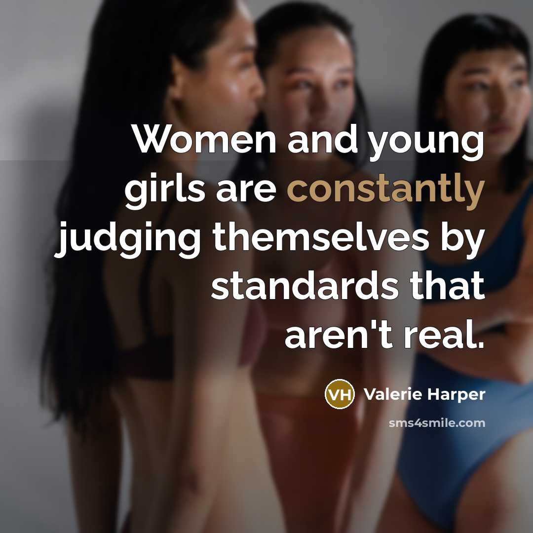 “Women and young girls are constantly judging themselves by standards…” quote by Valerie Harper