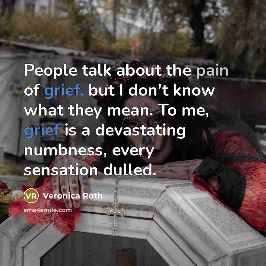 “People talk about the pain of grief, but I don't…” quote by Veronica Roth