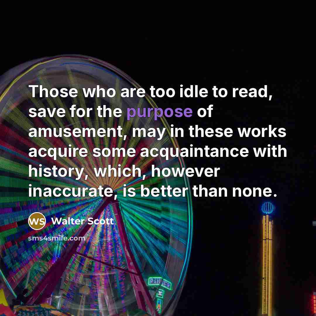 “Those who are too idle to read, save for the…” quote by Walter Scott